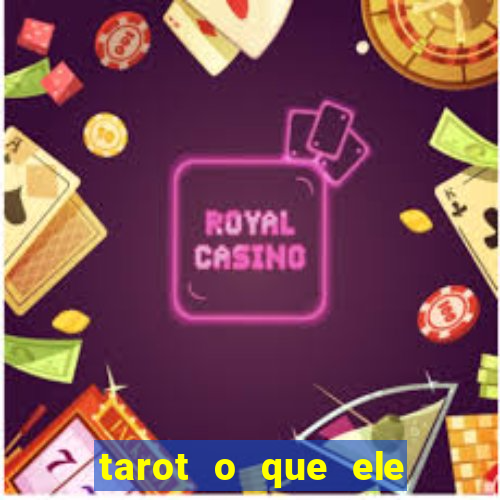 tarot o que ele sente por mim